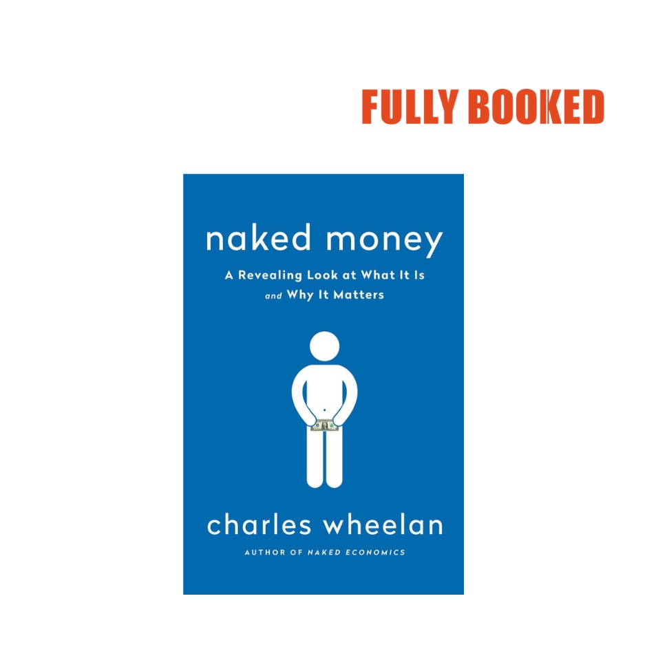 Naked Money A Revealing Look At What It Is And Why It Matters