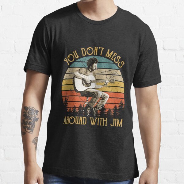 Vintage Jim Croce You Don T Mess Around With Jim Essential T Shirt Th