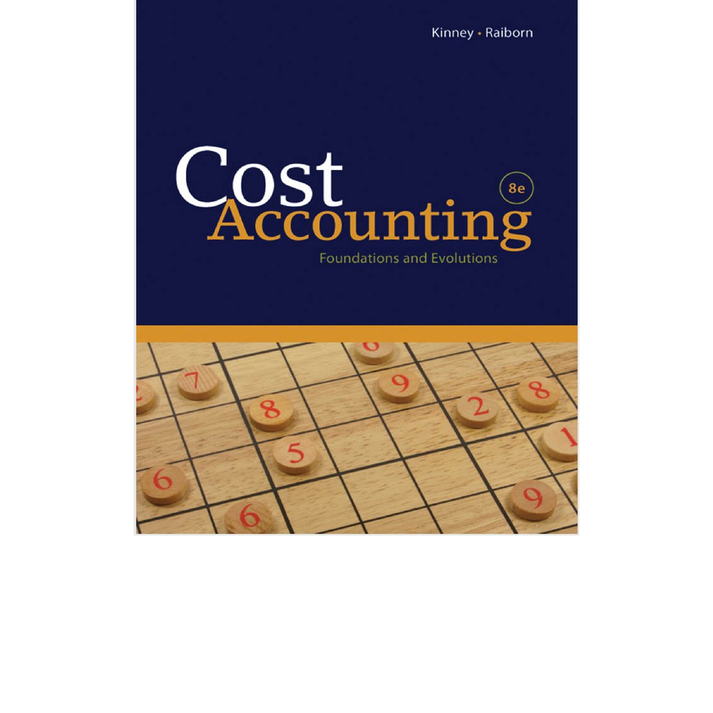 Cost Accounting Foundations And Evolutions By Michael R. Kinney ...