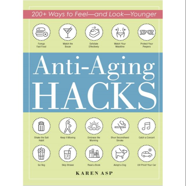 Anti-Aging Hacks: 200+ Ways to Feel-and Look-Younger (Life Hacks