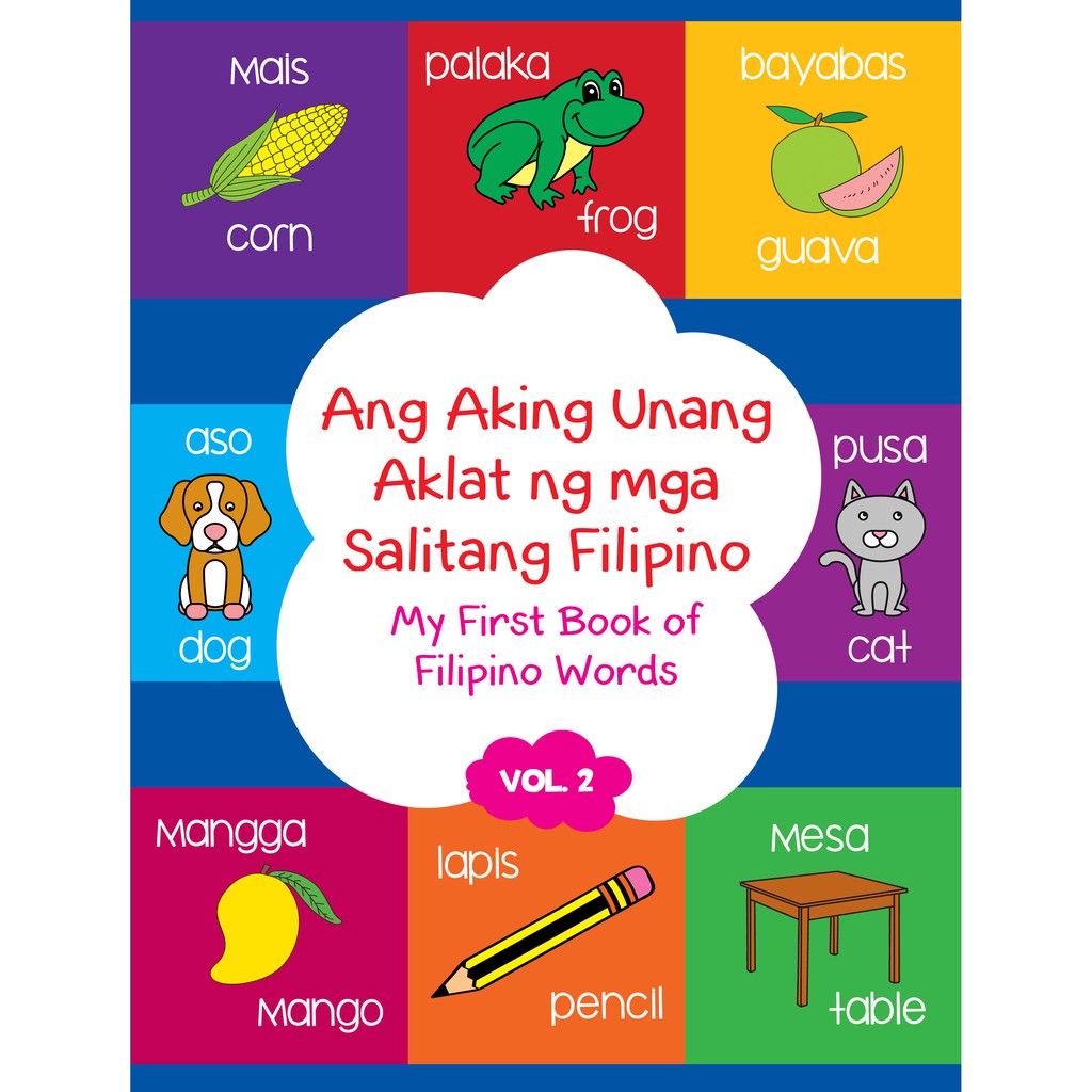 Ang Aking Unang Aklat Ng Mga Salitang Filipino My First Book Of Filipino Words Volume