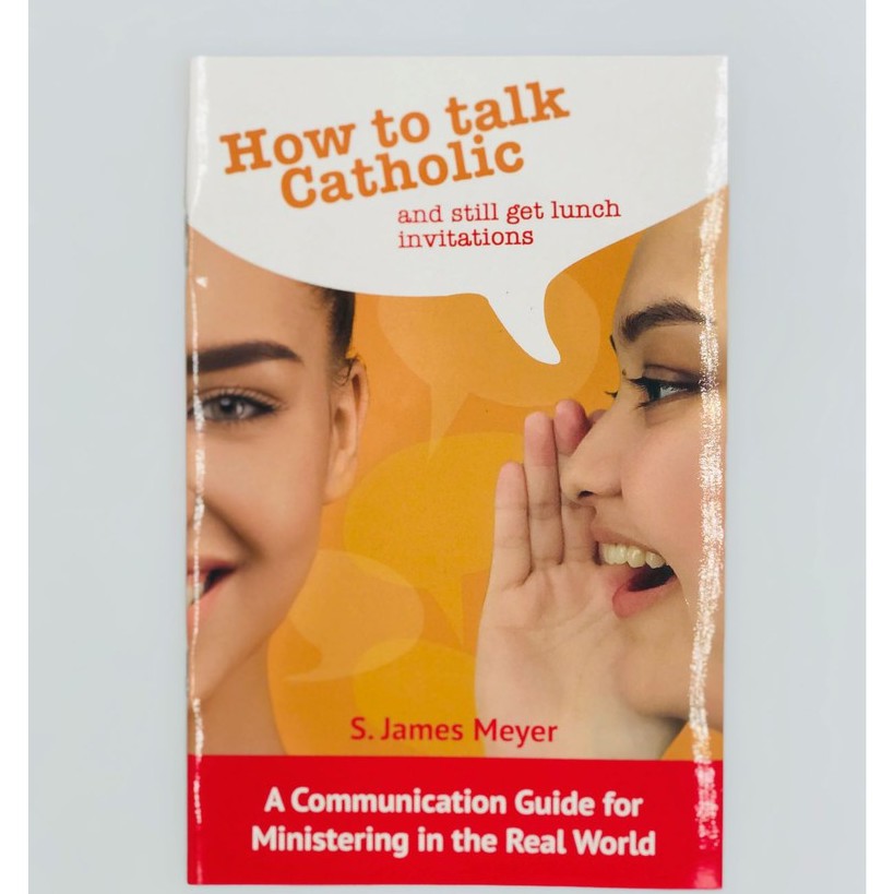 How to Talk Catholic (A Communication Guide for Ministering in the Real ...