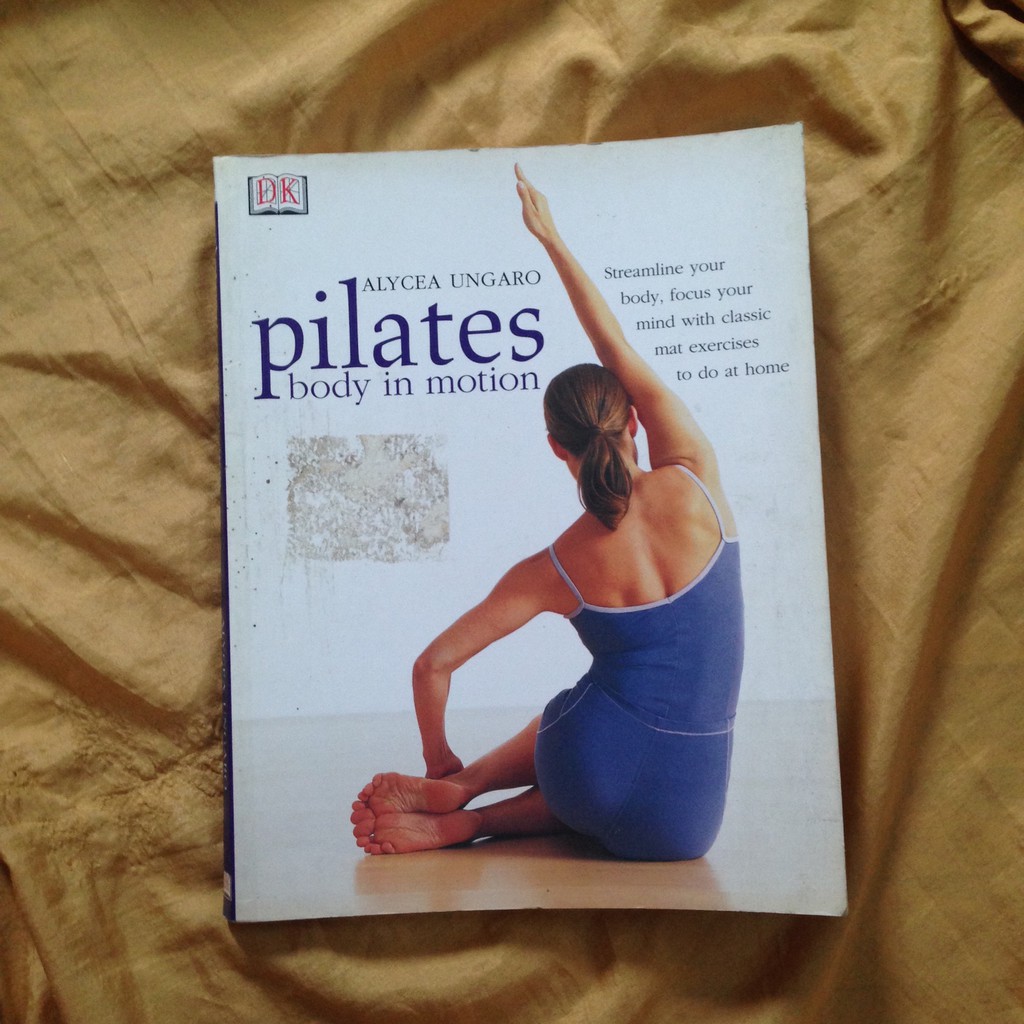 Pilates Body in Motion: Streamline Your Body, Focus Your Mind with