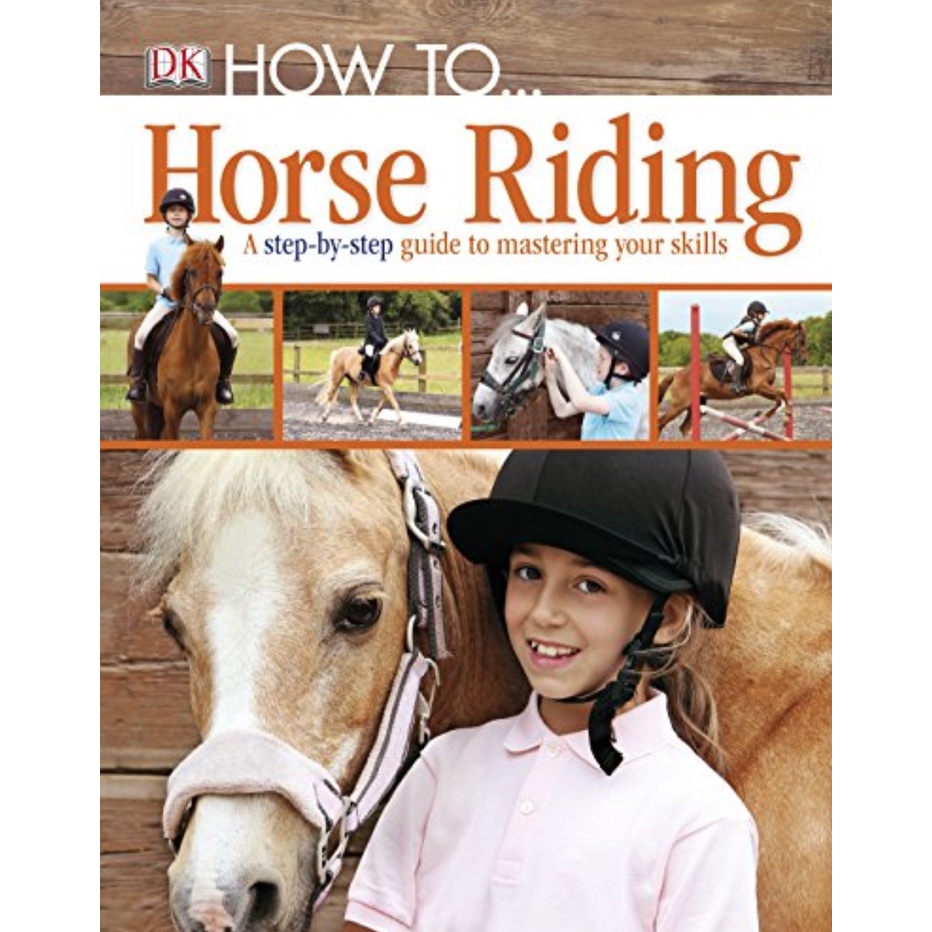 How To…Horse Riding: A Step-By-Step Guide to Mastering Your Skills by ...