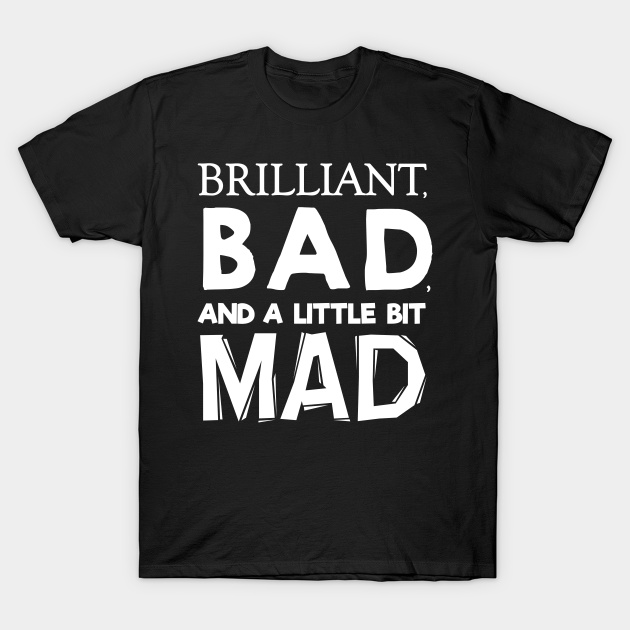 Brilliant Bad And A Little Bit Mad Funny Quotes Tshirt Shopee Philippines