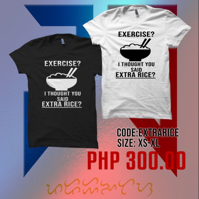 Exercise? I thought you said Extra Rice - Spoof Funny Witty Shirt ...