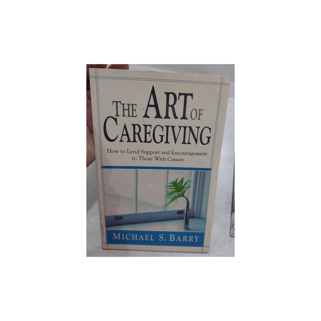 The Art Of Caregiving : How To Lend Support and Encouragement To Those ...