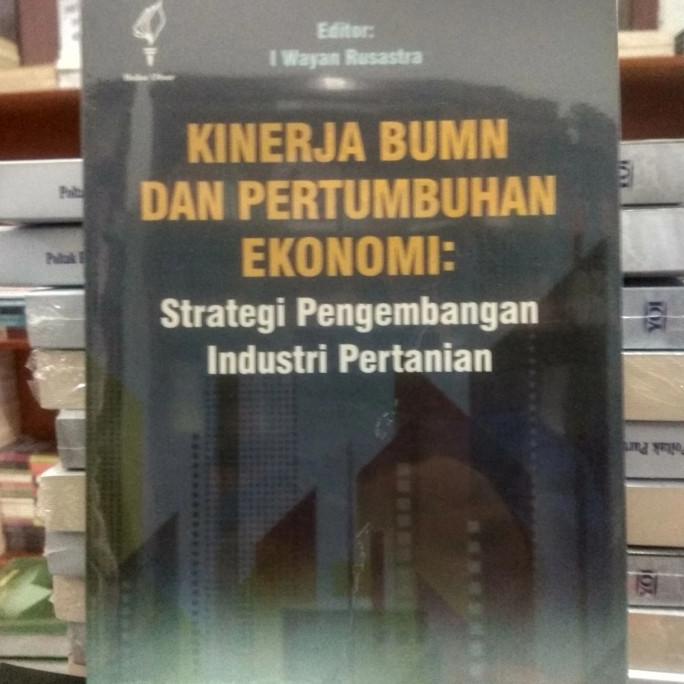 Kinerja BUMN Dan Pertumbuhan Ekonomi: Strategi Pengembangan Industri ...