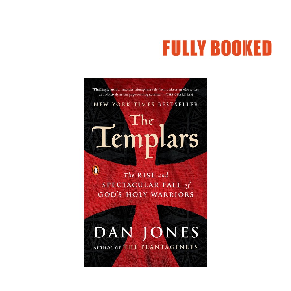 The Templars: The Rise And Spectacular Fall Of God's Holy Warriors 