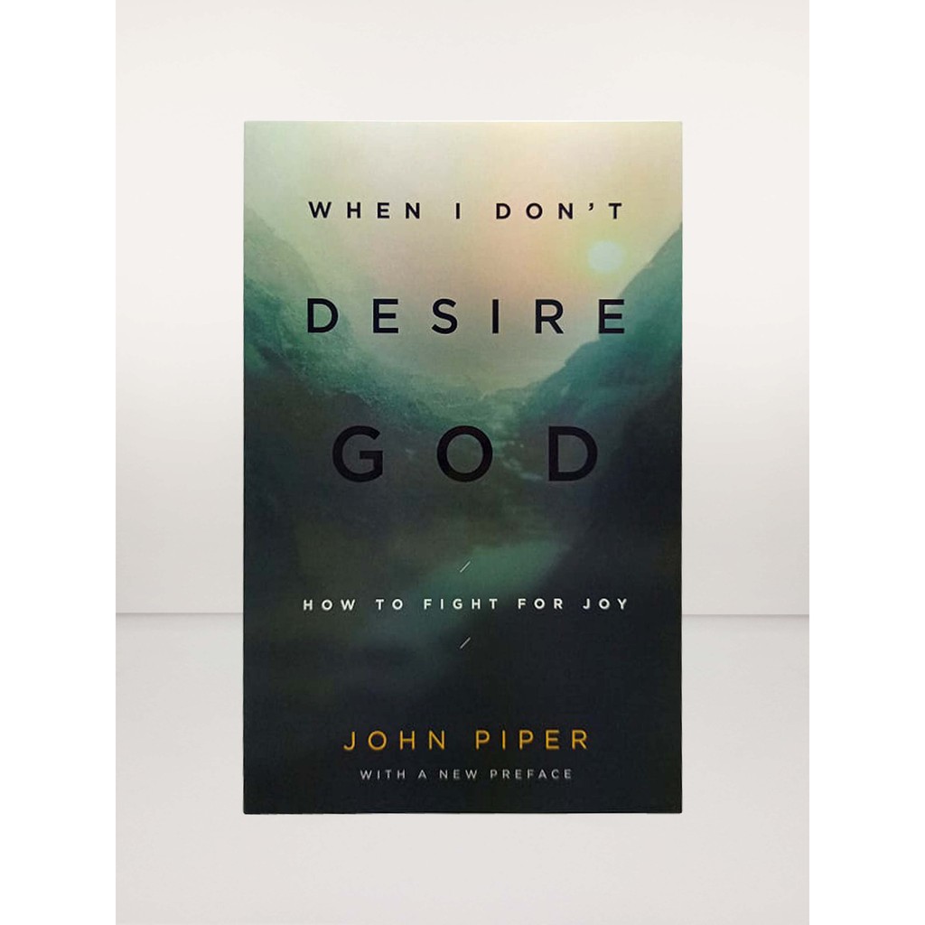 WHEN I DON'T DESIRE GOD: How to Fight for Joy (SOFTCOVER) BY: John ...