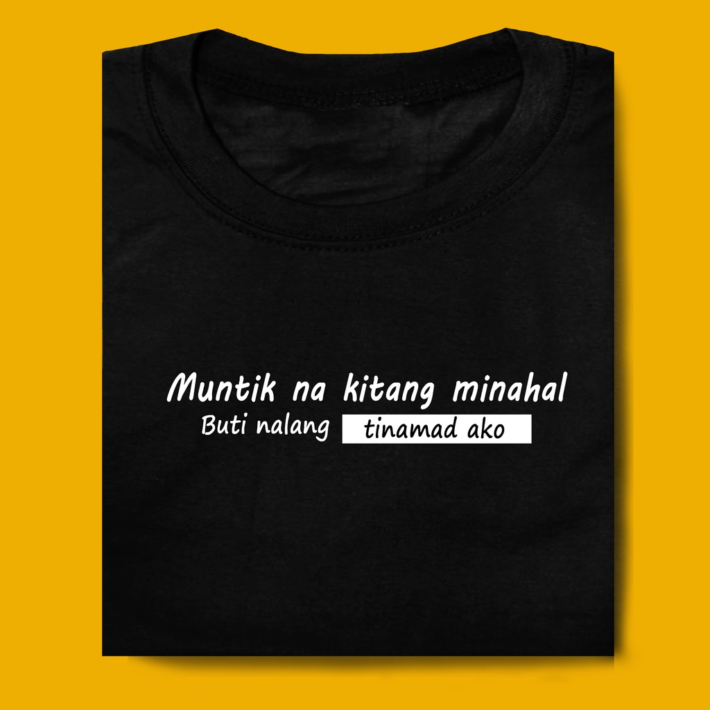 Muntik Na Kitang Minahal Buti Nalang Tinamad Ako Hugot Love Statement Tshirt Men Women Tee Shirt