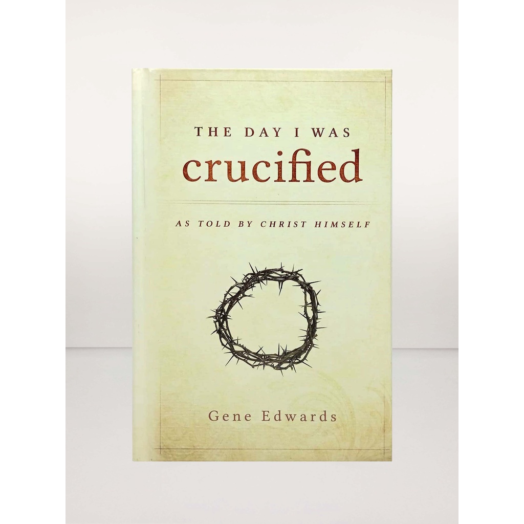 THE DAY I WAS CRUCIFIED (HARDCOVER) BY: Gene Edwards | Shopee Philippines
