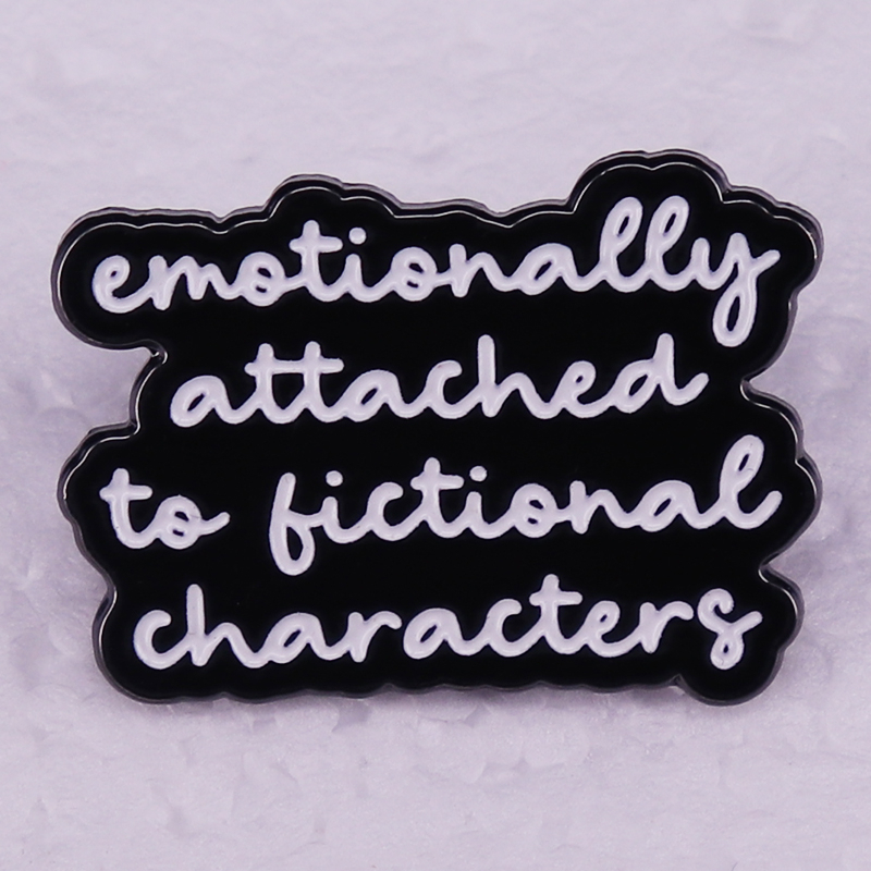 Emotionally Attached To Fictional Characters Enamel Pin Bookish Reader