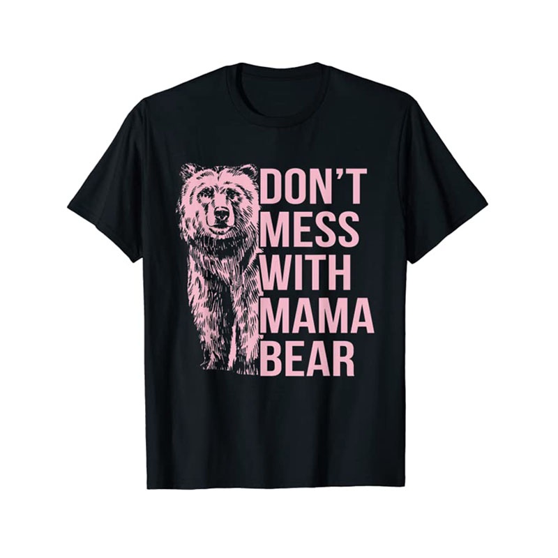 Don't Mess With Mama Bear T-Shirt Graphic Tee Tops Streetwear Women ...