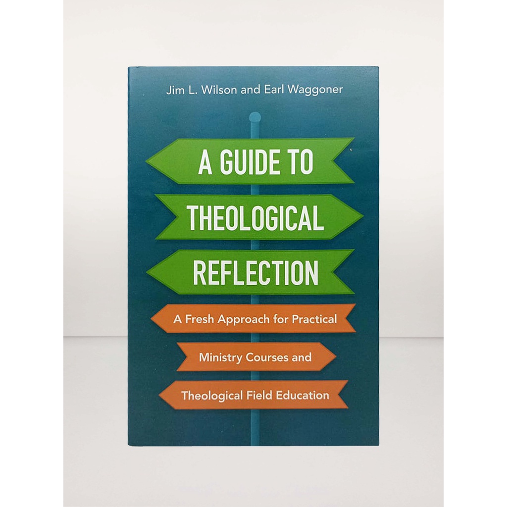 A GUIDE TO THEOLOGICAL REFLECTION (SOFTCOVER) BY: Jim Wilson & Earl ...