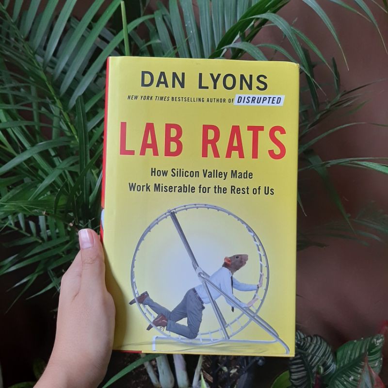 Lab Rats: How Silicon Valley Made Work Miserable for the Rest of Us ...