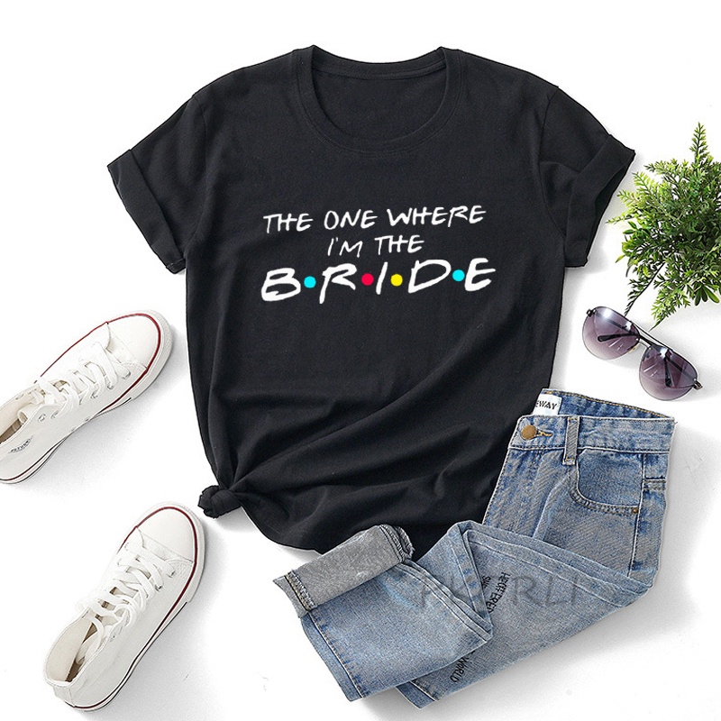 Friends Bachelorette Party T Shirt Women Cotton I'm The Bride Tshirt I Do  Crew Maid of Honor Bridesmaid The One Where T-Shirt