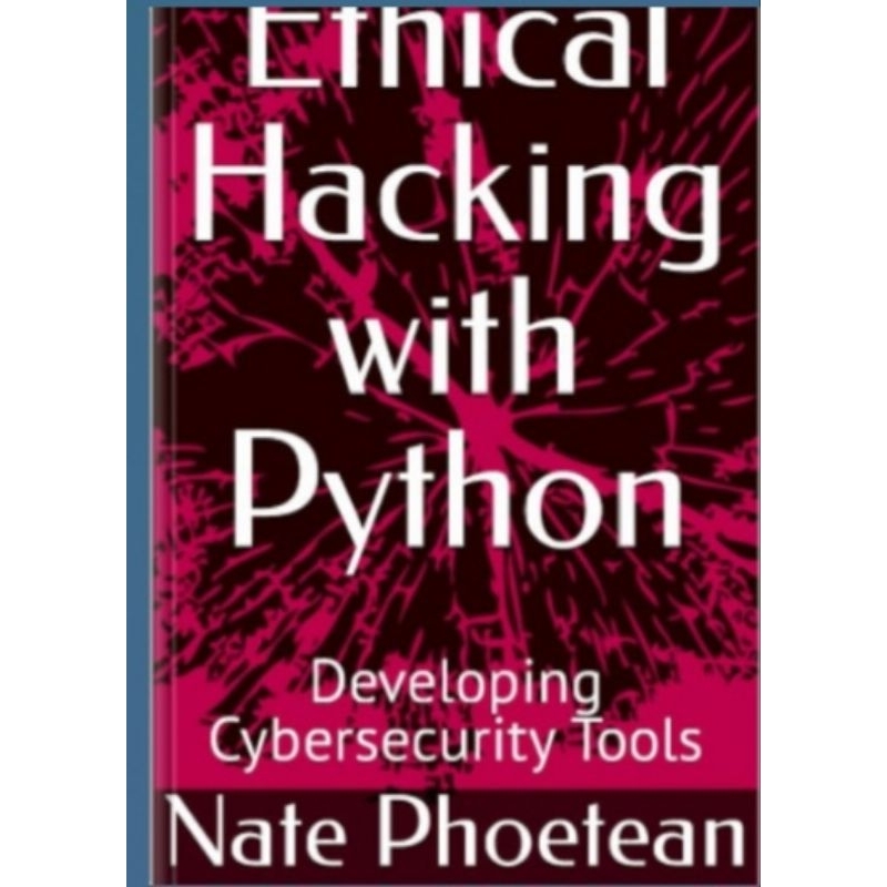 Ethical Hacking book with Python. Developing Cybersecurity Tools 2024 ...