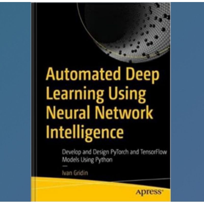 Book Automated Deep Learning Using Neural Network Intelligence: Develop ...