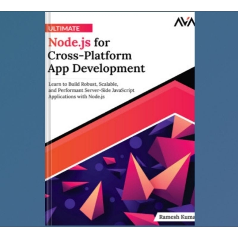 Ultimate Node.js for Cross-Platform App Development: Learn to Build ...