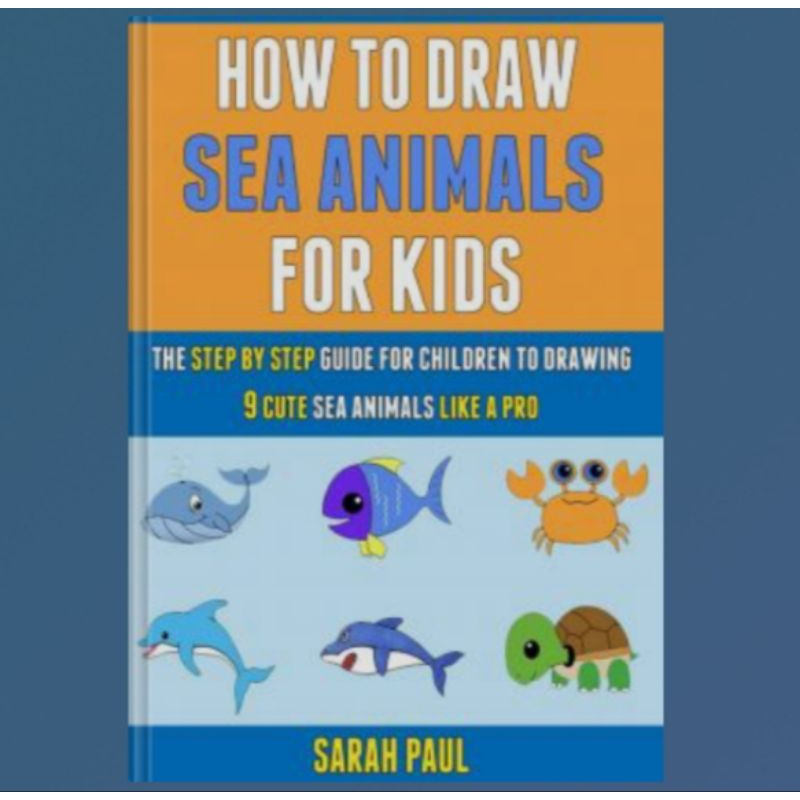 How To Draw Sea Animals For Kids The Step By Step Guide For Children To Drawing 9 Cute Sea