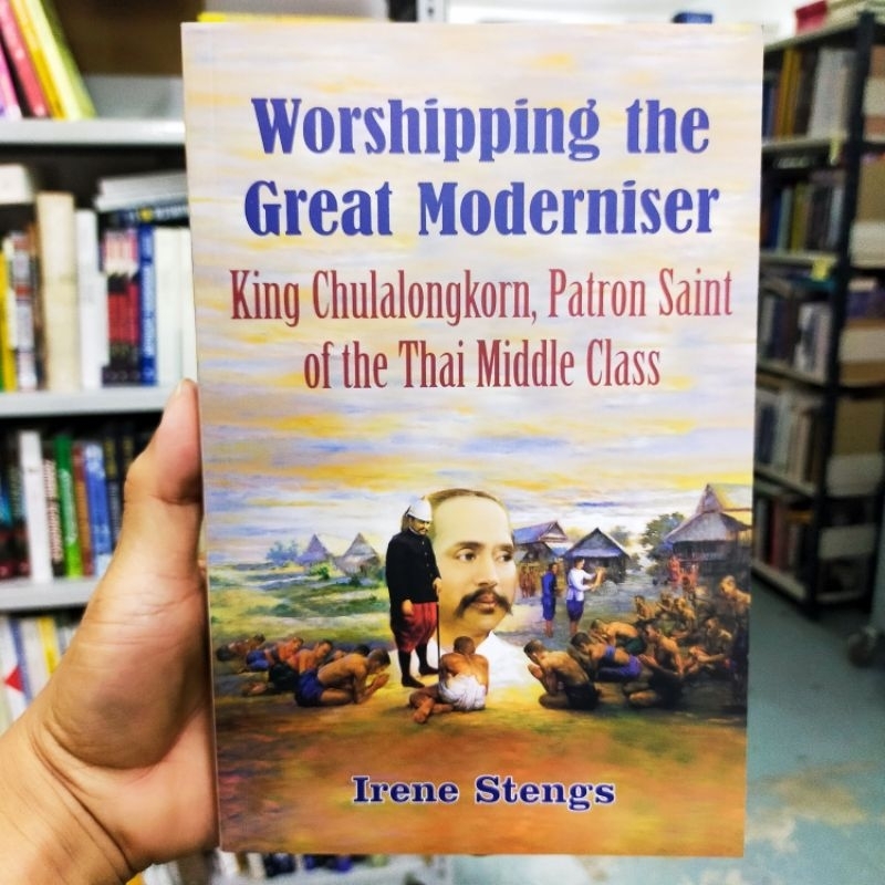 Worshipping the Great Moderniser: King Chulalongkorn, Patron Saint of ...