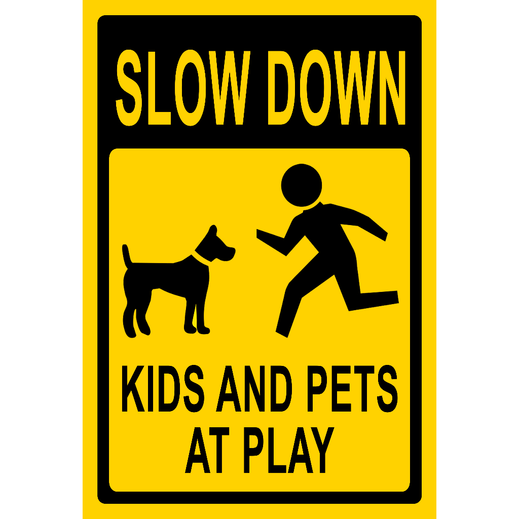 SLOW DOWN KIDS AND PETS AT PLAY SIGN PVC TYPE or PLASTIC LAMINATED ...