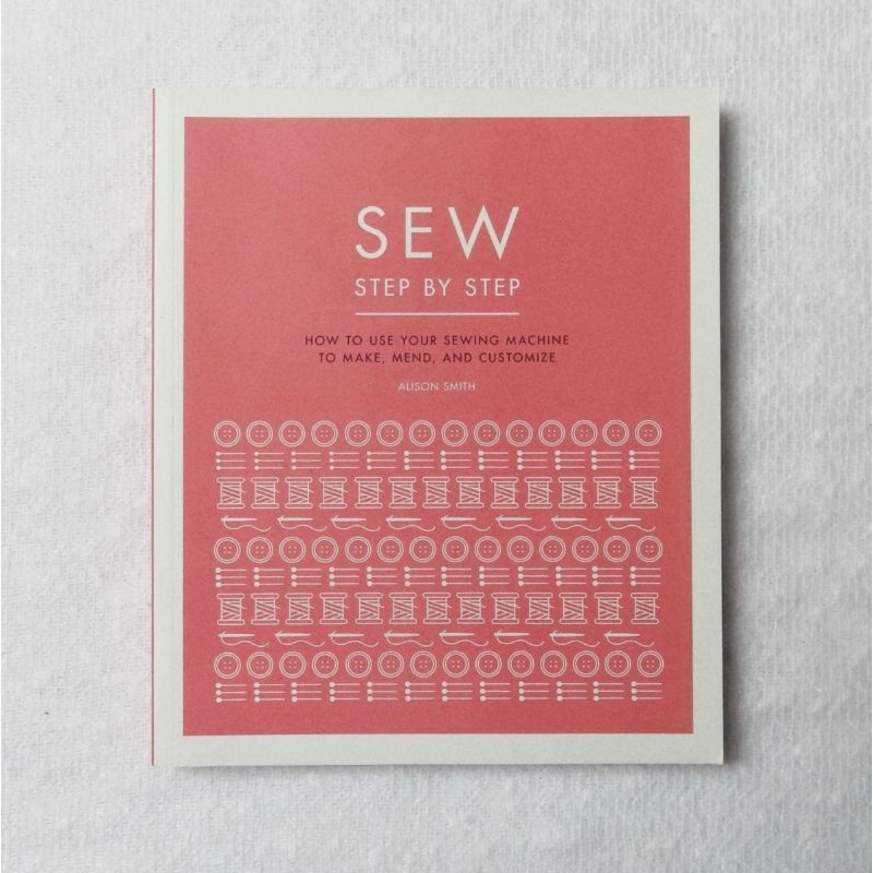 Sew Step by Step How to use your sewing machine to make, mend, and