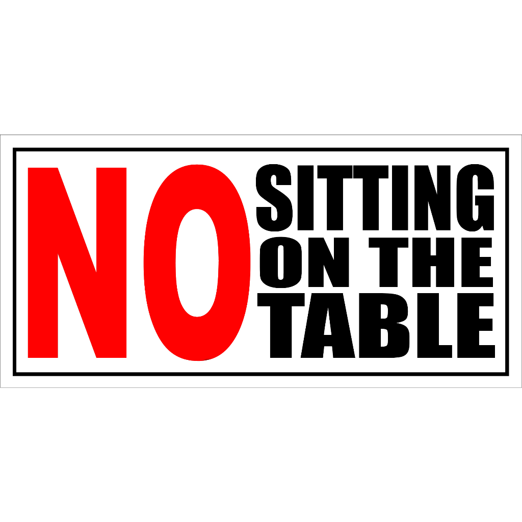 NO SITTING ON THE TABLE SIGNAGE PVC TYPE WATERPROOF AND NON-FADING ...