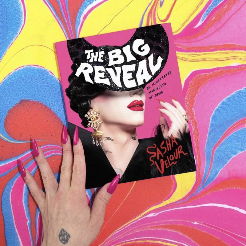 Sasha Velour - The Big Reveal: An Illustrated Manifesto of Drag Book ...