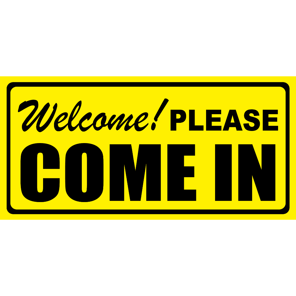 SIGN WELCOME PLEASE COME IN SIGNAGE PVC TYPE WATERPROOF AND NON-FADING ...