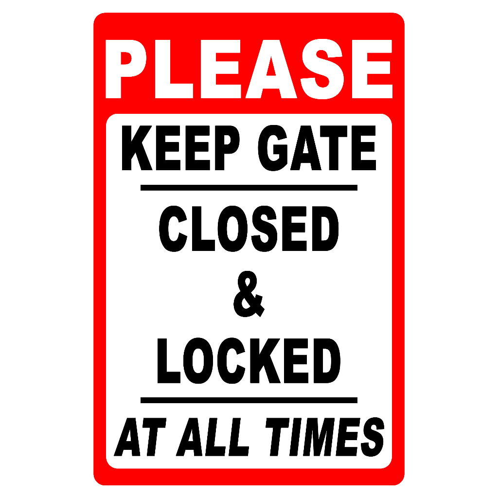 PLEASE KEEP GATE CLOSED AND LOCKED AT ALL TIMES SIGNAGE PVC TYPE ...