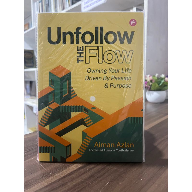 Unfollow The Flow: Owning your life driven by Passion and Purpose ...