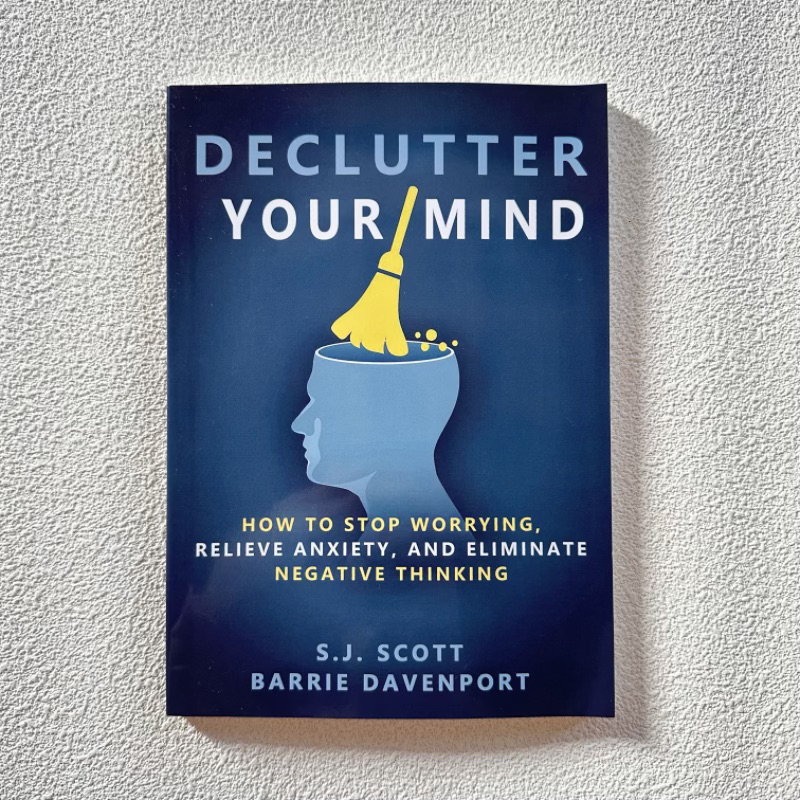 Declutter Your Mind：How to Stop Worrying Relieve Anxiety and Eliminate ...