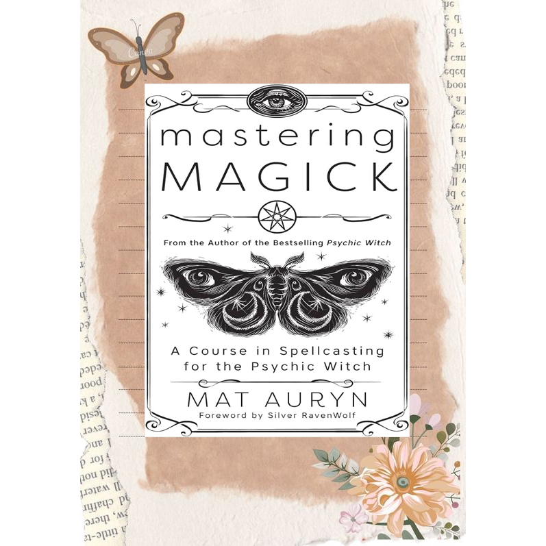 Mastering Magick: A Course in Spellcasting for the Psychic Witch Book ...