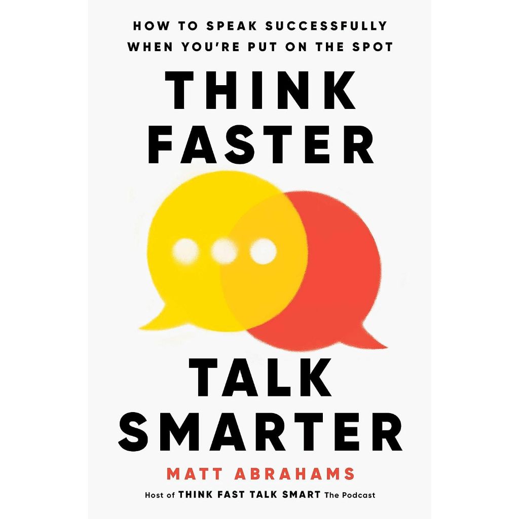 Think Faster, Talk Smarter: How To Speak Successfully When You're Put ...