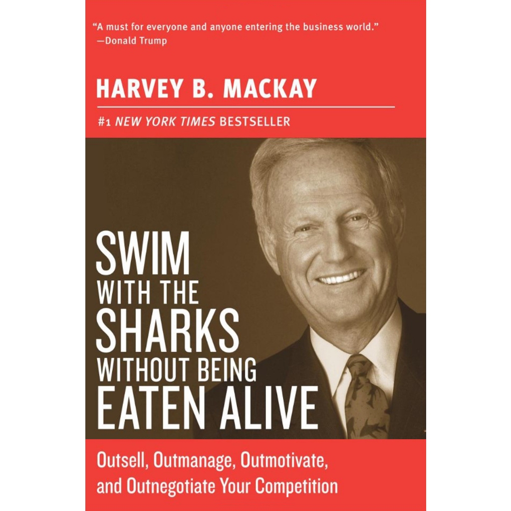 Swim with the Sharks Without Being Eaten Alive by Harvey B Mackay