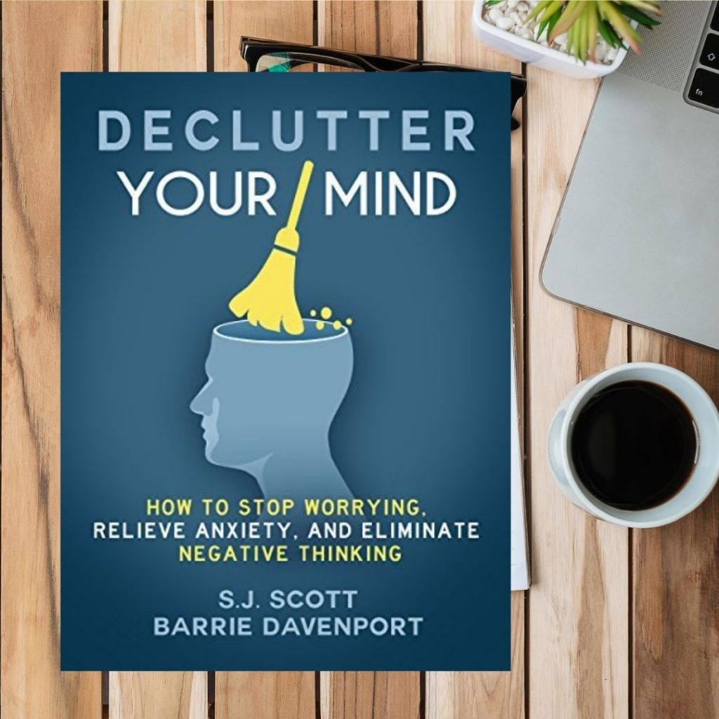 Declutter Your Mind: How to Stop Worrying, Relieve Anxiety, and ...