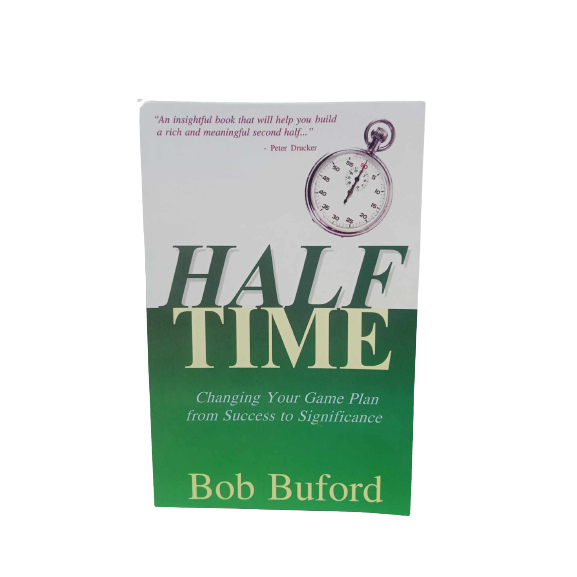 HALF TIME (CHANGING YOUR GAME PLAN FROM SUCCESS TO SIGNIFICANCE ...