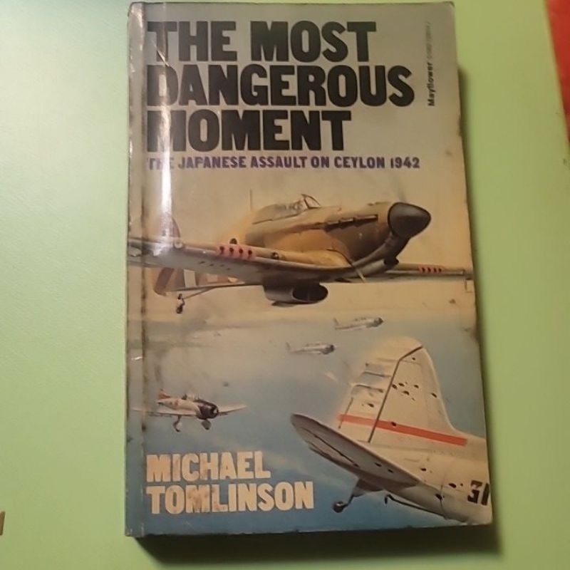 The Most Dangerous Moment, The Japanese Assault On Ceylon 1942 by