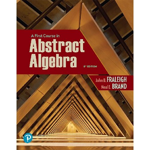 First Course in Abstract Algebra, A 8th Edition by Fraleigh et al ...