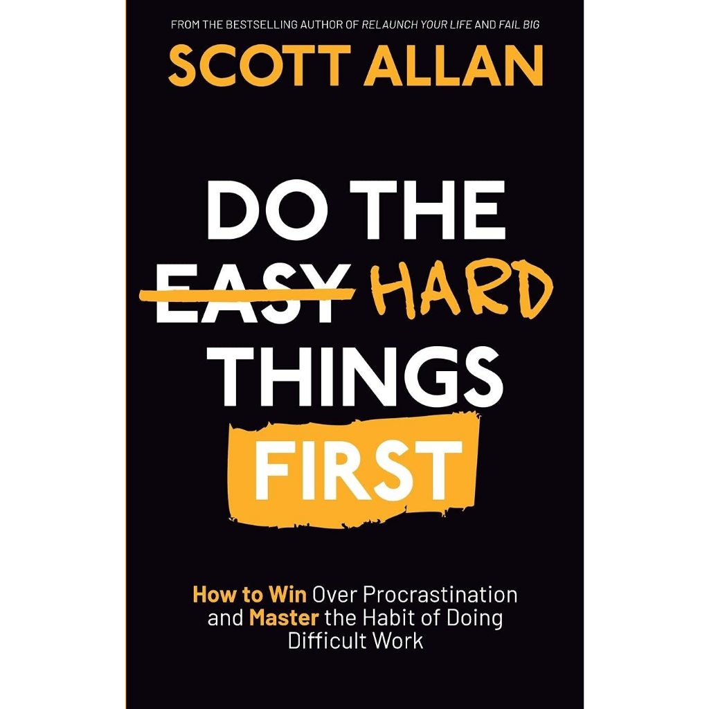 Do the Hard Things First: How to Win Over Procrastination and Master ...