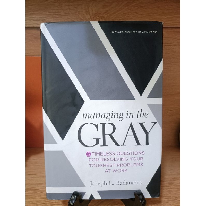 MANAGING IN THE GRAY: 5 TIMELESS QUESTIONS FOR RESOLVING YOUR TOUGHEST ...