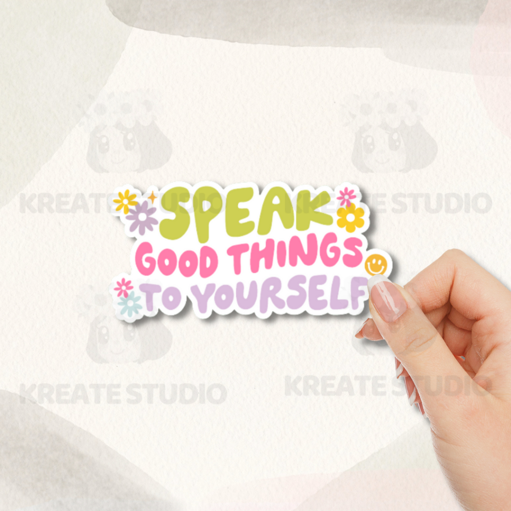 SPEAK GOOD THINGS TO YOURSELF | Laminated Waterproof Sticker for ...