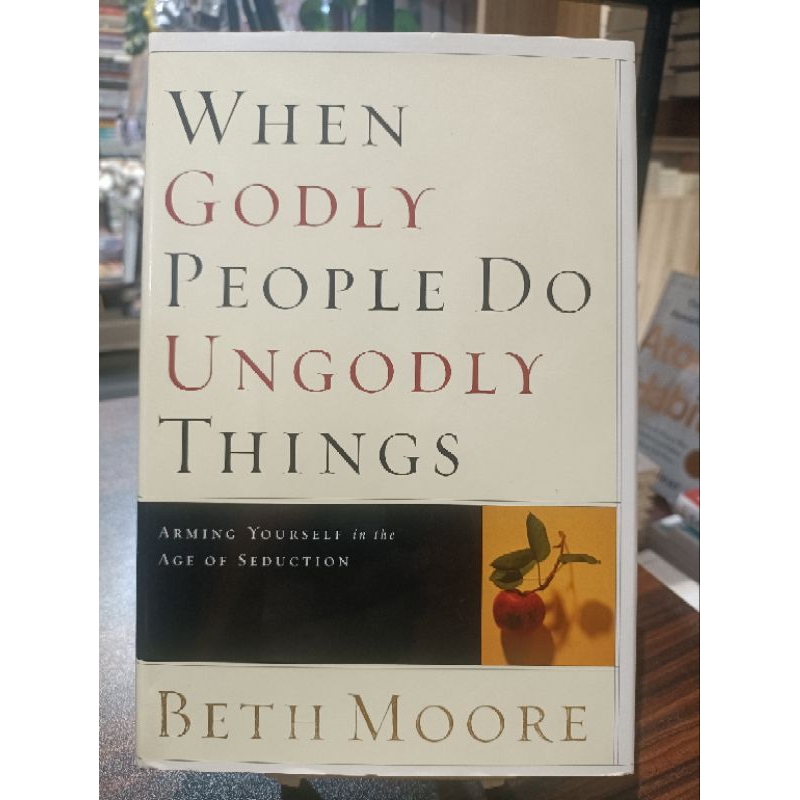 WHEN GODLY PEOPLE DO UNGODLY THINGS by BETH MOORE (HARDCOVER) | Shopee Philippines