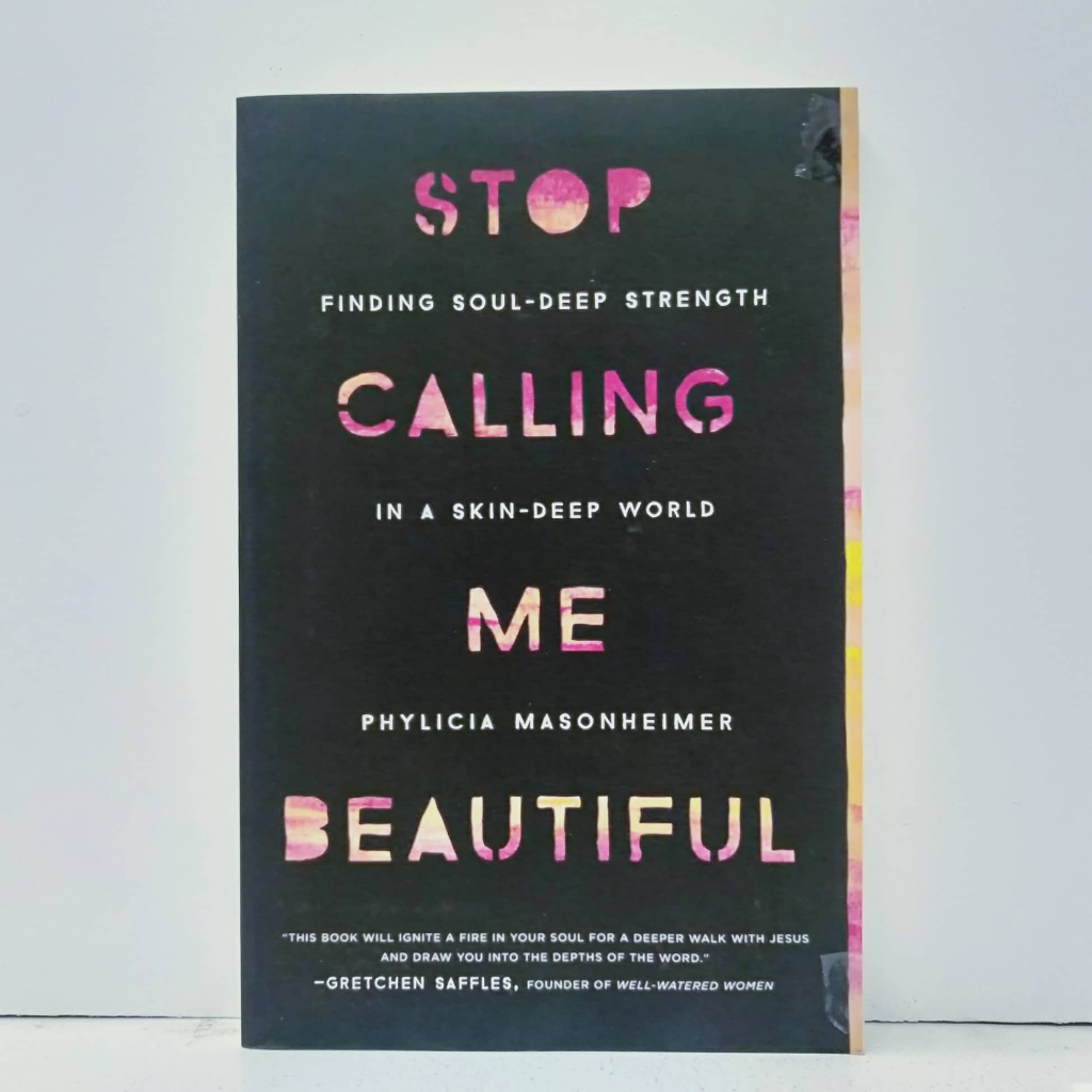 STOP CALLING ME BEAUTIFUL : Finding Soul-Deep Strength in a Skin-Deep