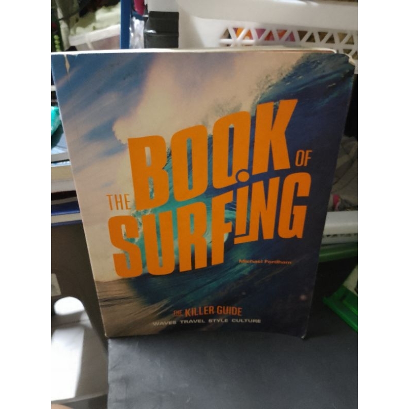 The Book of Surfing The Killer Guide (Waves, Travel, Style, Culture ...