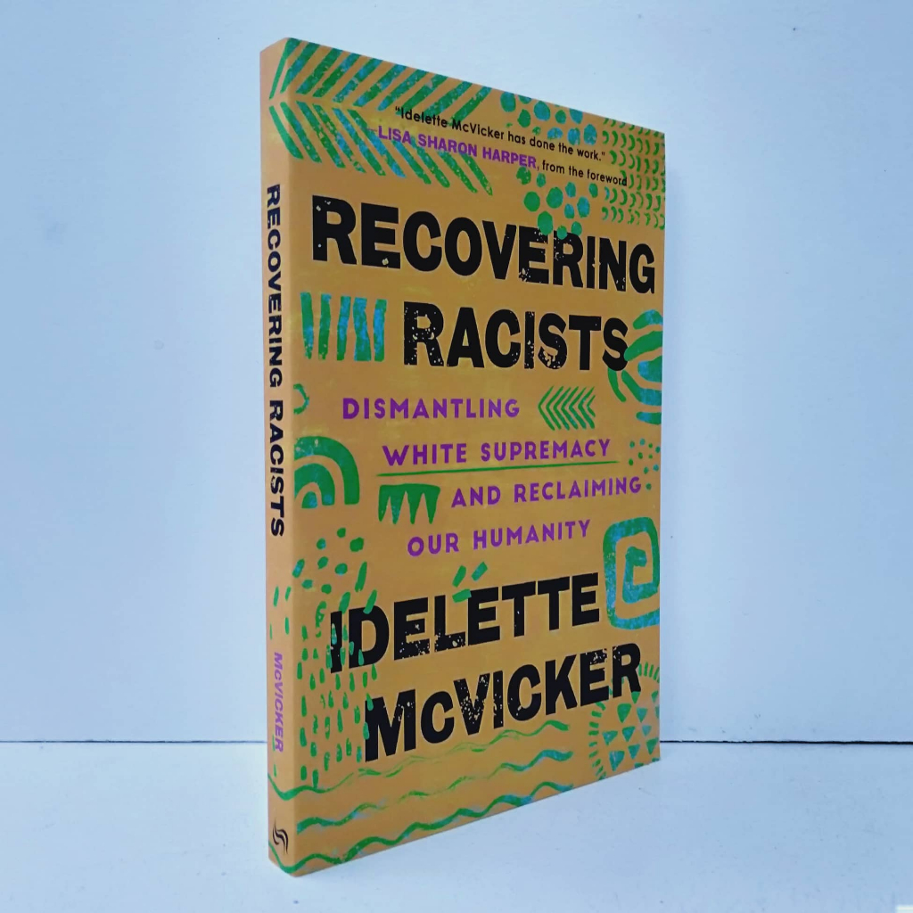 RECOVERING RACISTS : Dismantling White Supremacy and Reclaiming Our ...