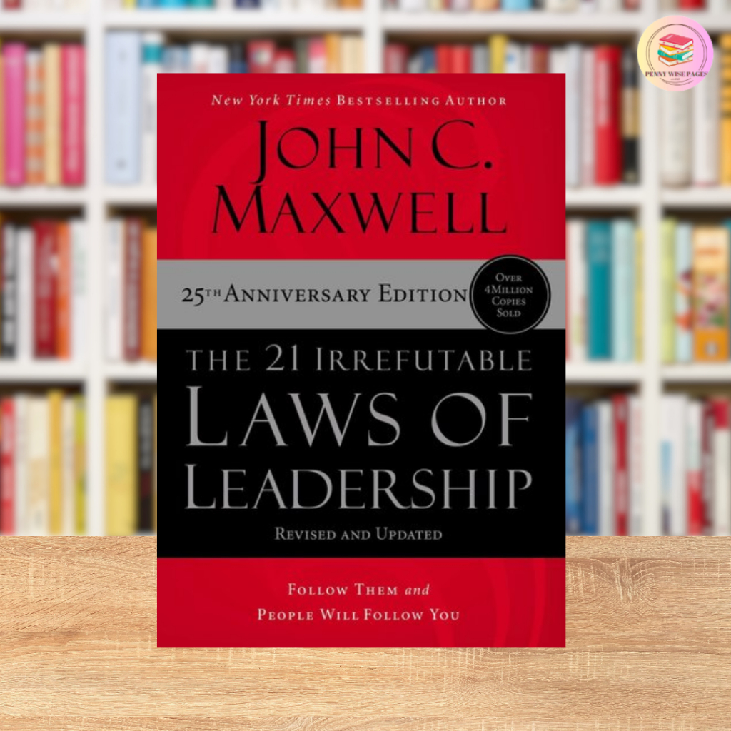 The 21 Irrefutable Laws of Leadership: Follow Them and People Will ...