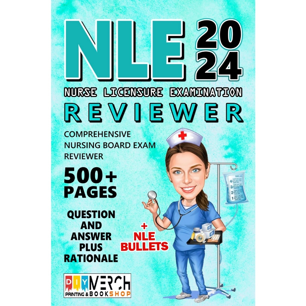 NLE NURSE LICENSURE EXAM REVIEWER COMPLETE 2024 EDITION 546 PAGES